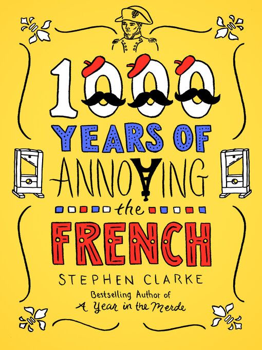Title details for 1000 Years of Annoying the French by Stephen Clarke - Available